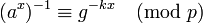 ~^{-1}\equiv g^{-kx}\pmod{p}