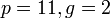 ~p=11, g=2