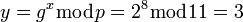 ~y= g^x\bmod{p}=2^8\bmod{11}=3