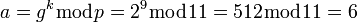 ~a=g^k\bmod{p}=2^9 \bmod{11}=512 \bmod{11}=6