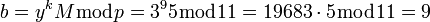 ~b=y^k M\bmod{p}=3^9 5 \bmod{11}=19683 \cdot 5 \bmod{11}=9