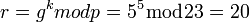 ~r=g^k modp=5^5 \bmod 23=20