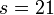 ~s=21