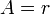~A=r
