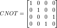  CNOT = \begin{bmatrix} 1 & 0 & 0 & 0 \\ 0 & 1 & 0 & 0 \\ 0 & 0 & 0 & 1 \\ 0 & 0 & 1 & 0 \end{bmatrix} 