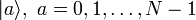 |a\rangle ,\ a=0,1,\ldots,N-1