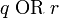 q\;\mathrm{OR}\;r