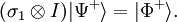  |\Psi^+\rangle = |\Phi^+\rangle .