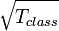 \sqrt{T_{class}}