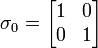  \sigma_0 = \begin{bmatrix} 1 & 0 \\ 0 & 1 \end{bmatrix} 