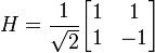 H = \frac{1}{\sqrt{2}} \begin{bmatrix} 1 & 1 \\ 1 & -1 \end{bmatrix} 