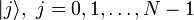 |j\rangle,\ j=0,1,\ldots, N-1