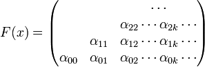 F = \begin{pmatrix}   \ &  \ &  \cdots  \\ \ & \ & \alpha_{22}  \cdots  \alpha_{2k} \cdots \\ \ & \alpha_{11} & \alpha_{12} \cdots  \alpha_{1k} \cdots   \\ \alpha_{00} & \alpha_{01} & \alpha_{02} \cdots \alpha_{0k} \cdots  \end{pmatrix}