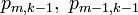 p_{m,k-1}, \ p_{m-1,k-1}