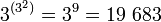 3^{}=3^9=19\ 683