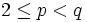 2 \leq p < q