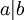  ~a|b 