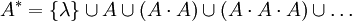 A^* = \lbrace\lambda\rbrace \cup A \cup \cup \cup\dots