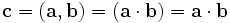 \mathbf{c}= = = \mathbf{a} \cdot \mathbf{b}