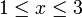 1 \leq x \leq 3