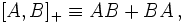 _+ \equiv AB+BA\,,