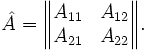\hat{A} = \begin{Vmatrix} A_{11} & A_{12}  \\ A_{21} & A_{22} \end{Vmatrix}.