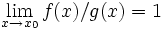\lim_{x\to x_0} f/g = 1