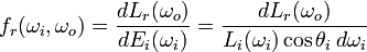 f_r=\frac{dL_r}{dE_i}=\frac{dL_r}{L_i\cos\theta_i\,d\omega_i}