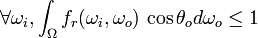 \forall \omega_i, \int_\Omega f_r\,\cos{\theta_o} d\omega_o \le 1