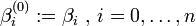 \beta_i^{} := \beta_i \mbox{ , } i=0,\ldots,n