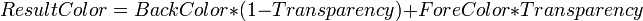 ~ ResultColor = BackColor * + ForeColor * Transparency