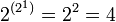 2^{}=2^2=4