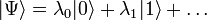 |\Psi\rangle=\lambda_0|0\rangle+\lambda_1|1\rangle+\ldots