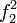 f_2^2