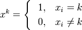 x^k = \begin{cases} \ \ 1, & x_i = k \\ \ \ 0, & x_i \ne k \end{cases} 