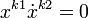 x^{k1} \dot x^{k2} = 0 