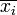  \overline{x_i}