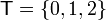 \mathsf{T}=\{0,1,2\}
