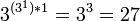 3^{*1}=3^3=27
