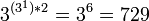 3^{*2}=3^6=729