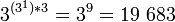 3^{*3}=3^9=19\ 683