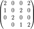 \begin{pmatrix} 2&0&0&2 \\ 1&0&2&0 \\ 0&2&0&0 \\ &0&1&2 \end{pmatrix}