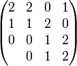 \begin{pmatrix} 2&2&0&1 \\ 1&1&2&0 \\ 0&0&1&2 \\ &0&1&2 \end{pmatrix}