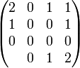 \begin{pmatrix} 2&0&1&1 \\ 1&0&0&1 \\ 0&0&0&0 \\ &0&1&2 \end{pmatrix}