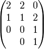 \begin{pmatrix} 2&2&0 \\ 1&1&2 \\ 0&0&1 \\ &0&1 \end{pmatrix}