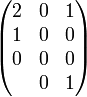 \begin{pmatrix} 2&0&1 \\ 1&0&0 \\ 0&0&0 \\ &0&1 \end{pmatrix}