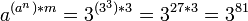 a^{*m}=3^{*3}=3^{27*3}=3^{81}