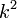~ k^2 