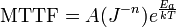 \text{MTTF} = A e^{\frac{E_a}{k T}}
