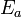 ~E_a